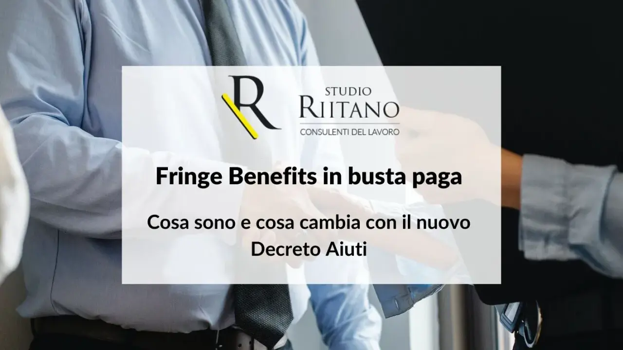 Studio Riitano spiega i fringe benefit in busta paga: cosa sono e cosa cambia con il nuovo Decreto Aiuti.