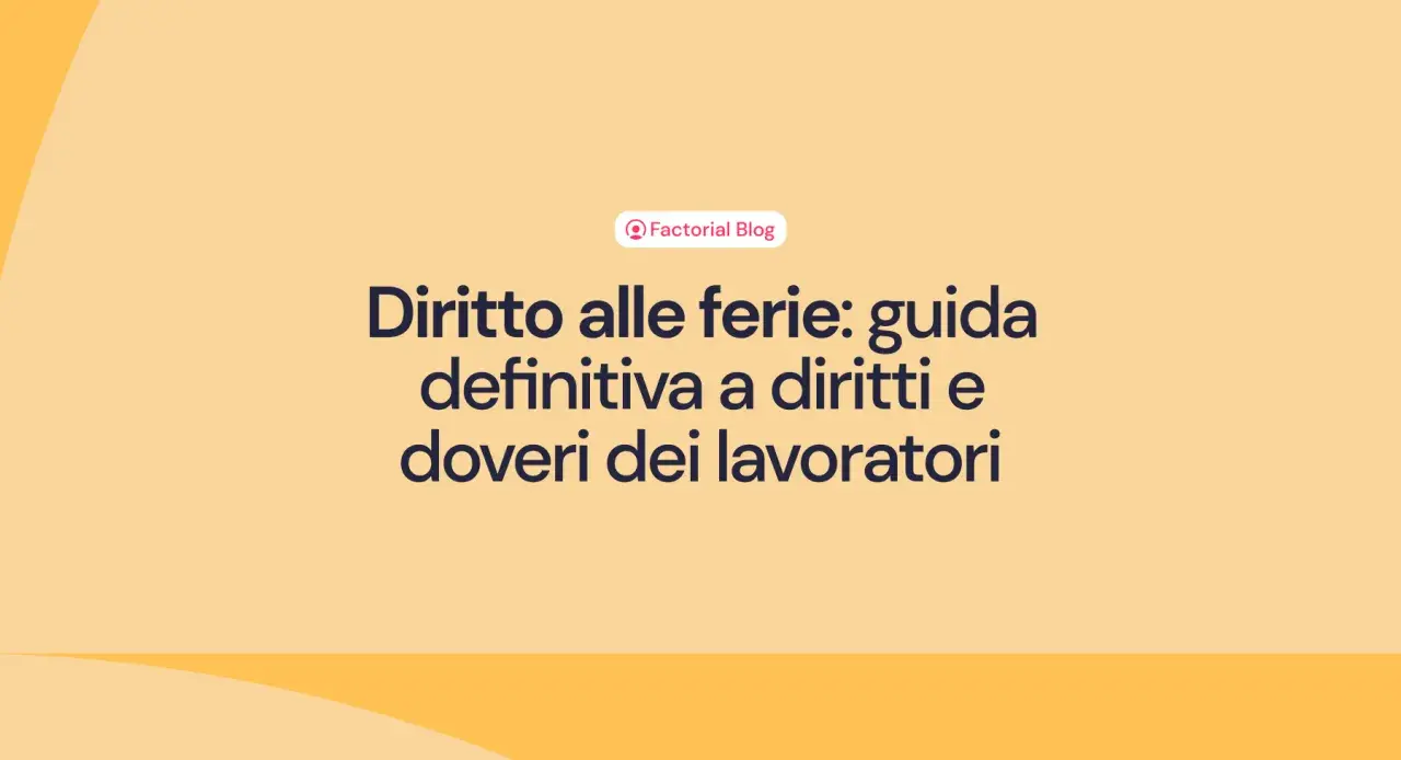 Guida definitiva su come funzionano le ferie: diritti e doveri dei lavoratori.