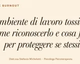 Testo su "Ambiente di lavoro tossico: come riconoscerlo e cosa fare per proteggere se stessi". Dott.ssa Stefania Micheletti, Psicologa Psicoterapeuta.