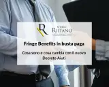 Studio Riitano spiega i fringe benefit in busta paga: cosa sono e cosa cambia con il nuovo Decreto Aiuti.