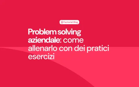 Problem solving aziendale: come allenarlo con esercizi pratici per il lavoro.