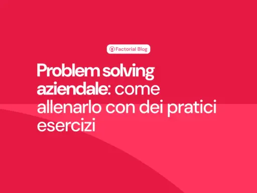 Problem solving aziendale: come allenarlo con esercizi pratici per il lavoro.