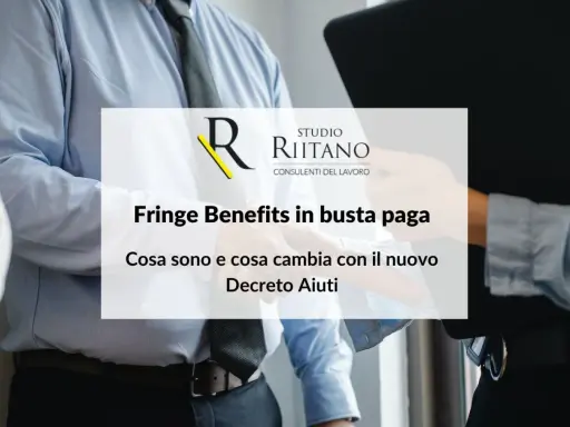 Studio Riitano spiega i fringe benefit in busta paga: cosa sono e cosa cambia con il nuovo Decreto Aiuti.
