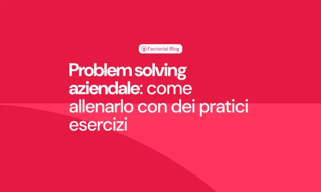 Problem solving aziendale: come allenarlo con esercizi pratici per il lavoro.